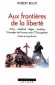  AUX FRONTIERES DE LA LIBERTE. Vichy-Madrid-Alger-Londres, S'évader de la France sous l'Occupation   -    Robert Belot -  Histoire - Robert BELOT
