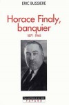  Horace Finaly, banquier - 1871-1945  -   Eric Bussière  -  Biographie - BUSSIERE Eric - Libristo