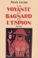 Le Bagnard, la voyante et l'espion -  Le récit authentique d'une des plus curieuses affaires d'espionnage de la guerre de 14 - Alexis Lecaye - Histoire, documents - Alexis LECAYE