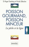 Poisson gourmand, poisson minceur - La pêche et la ligne - Longtemps en France, manger du poisson a signifié " faire maigre ". - Nicole Zeboulon , Roger Eisenberg - Diététique - EISENBERG Roger, ZEBOULON Nicole - Libristo