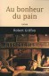 Au bonheur du pain - Robert GRIFFON