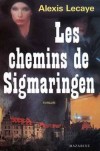 Les Chemins de Sigmaringen  - Tandis que les armées allemandes s'apprêtent à envahir la France, Pauline Massenet flirte avec un aviateur américain, Colin Briggs. - Alexis Lecaye - Roman historique - LECAYE Alexis - Libristo