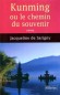 Kunming ou le chemin du souvenir - Un grand roman d'amour et d'aventure, exaltant et passionnant. - Jacqueline de Sarigny -  Sentimental - Jacqueline SARIGNY (de)