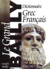 Le Grand Bailly - 100 000 entrées. - Des tableaux des nombres, mesures, monnaies et calendrier. - Un appendice sur la mythologie et la religion. - Anatole Bailly - Dictionnaire, langues grec/français - BAILLY Anatole - Libristo