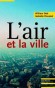 L'Air et la ville - Le chauffage des habitations, l'élimination des déchets, la circulation : autant de facteurs qui contribuent à vicier l'air de la ville.  - William Dab, Isabelle Roussel - Ecologie, documents - William DAB