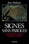 Signes sans paroles - Cent siècles d'art rupestre en Europe occidentale -  Jean Abelanet -  Histoire, préhistoire, art, Monde - ABELANET Jean - Libristo