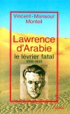 Lawrence d'Arabie - LE LEVRIER FATAL -  1888-1935 - archéologue, officier, aventurier, espion et écrivain britannique. - Officier de liaison pendant la Grande révolte arabe de 1916 à 1918 - Vincent Mansour-Monteil - Biographie - MONTEIL Vincent-Mansour - Libristo