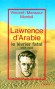 Lawrence d'Arabie - LE LEVRIER FATAL -  1888-1935 - archéologue, officier, aventurier, espion et écrivain britannique. - Officier de liaison pendant la Grande révolte arabe de 1916 à 1918 - Vincent Mansour-Monteil - Biographie
