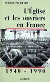 L'Eglise et les ouvriers en France - Tome 2 - 1940-1990  Par Pierre Pierrard - Histoire, France - PIERRARD Pierre - Libristo