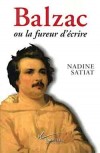 Balzac ou la fureur d'écrire - né Honoré Balzac (1799-1850) - Ecrivain français. Tour à tour romancier, dramaturge, critique littéraire, critique d'art, essayiste, journaliste, imprimeur,91 romans et nouvelles parus (137 prévus) de 1829 à 1852. - Nadine S - SATIAT Nadine - Libristo