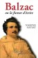 Balzac ou la fureur d'écrire - né Honoré Balzac (1799-1850) - Ecrivain français. Tour à tour romancier, dramaturge, critique littéraire, critique d'art, essayiste, journaliste, imprimeur,91 romans et nouvelles parus (137 prévus) de 1829 à 1852. - Nadine S