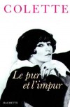 Le pur et l'impur - Recueil de souvenirs attachés à quelques figures de femmes ou d'hommes "monstrueux" - Colette - Classique - COLETTE - Libristo