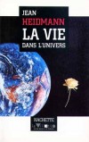 La Vie dans l'Univers - Comprendre l'origine de la vie même et préparation de l'aventure du prochain siècle : l'expansion de l'homme hors des limites terrestres. - Jean Heidmann - Sciences de la terre, astronomie - HEIDMANN Jean - Libristo