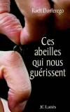 Ces abeilles qui nous guérissent - L'auteur est l'un des grands spécialiste de l'apithérapie : guérison par les abeilles - Roch Domerego - Médecine, santé, bien-être, animaux - DOMEREGO Roch - Libristo