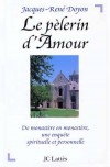  LE PELERIN D'AMOUR. De monastère en monastère, une enquête spirituelle et personnelle  -  Jacques-René Doyon -  Religion, christianisme - DOYON Jacques-René - Libristo