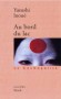 Au bord du lac - Textes inédits rédigés entre 1937 et 1953, - Yasushi Inoué - Nouvelles - Yasushi INOUE