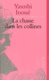 La chasse dans les collines - Un chasseur invétéré découvre au cours d'une de ses battues un mouchoir appartenant à sa jeune épouse - Yasushi Inoué - Roman  - INOUE Yasushi - Libristo