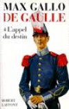 De Gaulle  - T1 -  L'appel du destin - Charles de Gaulle (1890-1970) - Général, écrivain et homme d'État français, fondateur de la Ve République, dont il est le premier président de 1959 à 1969 - GALLO MAX -  Biographie - Gallo Max - Libristo
