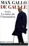 De Gaulle - T4 - La Statue du Commandeur -  Il est président de la République. Il règne sans rival en ce début d'année 1963. Il lui reste sept années à vivre.  - Par Max Gallo  - Histoire, France - Gallo Max - Libristo