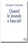 Quand le monde a basculé - Jacques LANXADE