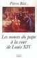 Les nonces du pape à la cour de Louis XIV - Treize nonces apostoliques ont représenté auprès de Louis XIV les sept papes qui se sont succédé sous son règne. - BLET PIERRE -  Biographies - Pierre BLET