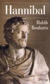 Hannibal  -  Hannibal Barca  (247 à 183 avant J.C) - Général et homme politique carthaginois, généralement considéré comme l’un des plus grands tacticiens militaires de l’histoire. - BOULARES HABIB -  Biographie  - BOULARES Habib - Libristo