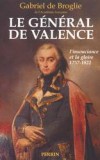 Le Général de Valence - Jean-Baptiste Cyrus Adélaïde de Timbrune de Thiembronne, vicomte puis comte de Valence, dit Valence, est un général de la Révolution française, né à Agen en 1757 et mort en 1822 à Paris - Gabriel de Broglie - Biographie - BROGLIE (DE) Gabriel - Libristo