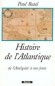 Histoire de l'Atlantique - De l'Antiquité à nos jours - La Première histoire globale de l'Atlantique, depuis le temps des Phéniciens jusqu'à nos jours. - BUTEL PAUL  - Histoire, Monde, océans