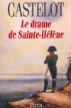 Le drame de Sainte-Hélène - CASTELOT André - Libristo