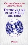 Dictionnaire de stratégie militaire -  Des origines à nos jours - Chaque article comporte une bibliographie et des renvois à d'autres entrées. - CHALIAND GERARD, BLIN ARNAUD -  Histoire - CHALIAND Gérard, BLIN Arnaud - Libristo