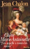 Chère Marie-Antoinette - Marie Antoinette Josèphe Jeanne de Habsbourg-Lorraine (1755-1793) - dauphine de France, reine de France et de Navarre (1774–1792), épouse de Louis XVI, roi de France. - CHALON JEAN - Biographie - CHALON Jean - Libristo
