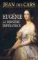 Eugénie - La dernière impératrice - (1826-1920) - María Eugenia Palafox Portocarrero y Kirkpatrick de Closbourn - dite Eugénie de Montijo - Épouse de Napoléon III - Impératrice du 30 janvier 1853 au 4 septembre 1870 -  Par Jean Des Cars - Biographie, impé - Jean Cars (des)