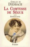 La Comtesse de Ségur - Sophie Rostopchine, comtesse de Ségur (1799-1874) - femme de lettres française d'origine russe. -  Ghislain de DIESBACH  -  Biographie - DIESBACH (DE) Ghislain - Libristo