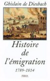Histoire de l'Emigration -  Une nécessité souvent vitale, la noblesse a représenté la fraction la plus célèbre de l'émigration -  Ghislain de Diesbach -  Histoire - DIESBACH (DE) Ghislain - Libristo