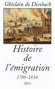 Histoire de l'Emigration -  Une nécessité souvent vitale, la noblesse a représenté la fraction la plus célèbre de l'émigration -  Ghislain de Diesbach -  Histoire - Ghislain DIESBACH (DE)
