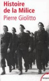 Histoire de la Milice - Sous la conduite de son fondateur Joseph Darnand, la Milice s'est voulue le fer de lance de Vichy - Pierre Giolitto - Histoire, France, guerre de 1939 à 1945 - GIOLITTO Pierre - Libristo