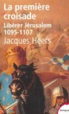  La première croisade. Libérer Jérusalem 1095-1107  -  Croisade déclenchée par la prédication d'Urbain II à Clermont en novembre 1095 - Jacques Heers - Histoire - HEERS Jacques - Libristo