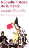Nouvelle histoire de la France. - Tome 2 -  De la Révolution à nos jours-  La Révolution reste la matrice d'une histoire à bien des égards exceptionnelle - Jacques Marseille -  Histoire - MARSEILLE Jacques - Libristo