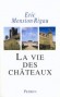 La vie des châteaux  - Mise en valeur et exploitation des châteaux privés dans la France contemporaine, Stratégies d'adaptation et de reconversion  Par Eric Mension-Rigau  - Histoire, architecture, France - Eric MENSION-RIGAU
