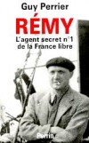 Rémy  - L'agent secret n° 1 de la France libre - Gilbert Renault connu pendant la Résistance sous le nom de Colonel Rémy (né en 1904) - N° 1 des agents secrets de la France occupée  - PERRIER GUY -  Biographie - PERRIER Guy - Libristo