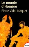 Le monde d'Homère - Comment Homère décrit à sa manière les prémices de la société démocratique - VIDAL-NAQUET PIERRE  - Histoire, antiquité - VIDAL-NAQUET Pierre - Libristo