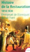 Histoire de la Restauration 1814-1830. Naissance de la France moderne -  La Restauration, c'est d'abord la fin d'une épopée militaire, impériale et révolutionnaire. - Par Benoît Yvert , Emmanuel de Waresquiel  - Histoire, France - WARESQUIEL (de) Emmanuel - Libristo