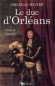 Duc d'Orléans frère de Louis XIV - (1674-1723) - Petit-fils de Louis XIII, il est duc de Chartres, duc d'Orléans (1701), duc de Valois, duc de Nemours et duc de Montpensier - BOUYER CHRISTIAN - Biographie - Christian BOUYER