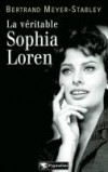 Sophia Loren La véritable  -  MEYER-STABLEY Bertrand   -  Biiographie - MEYER-STABLEY Bertrand - Libristo