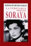Princesse Soraya La véritable - Soraya Esfandiari Bakhtiari (1935-2001) - Seconde épouse et reine consort de Mohammad Reza Pahlavi, le dernier Shah d'Iran - Bertrand Meyer-Stabley -  Biographie - MEYER-STABLEY Bertrand - Libristo