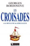 Les Croisades et le royaume de Jérusalem - Les croisés, ayant fondé le Royaume de Jérusalem en 1099, durent assumer sa défense pendant deux siècles - Georges Bordonove -  Histoire, religions - BORDONOVE Georges - Libristo
