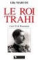 Le Roi trahi - Carol II de Roumanie - Lilly MARCOU