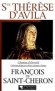Sainte Thérèse d'Avila - (1515-1582) - L'auteur retrace  les luttes, les peines et les joies de cette âme incandescente dont l'enseignement a profondément bouleversé l'Europe catholique.- François de Saint-Chéron - Histoire, biographie, religion