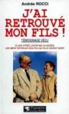 J'ai retrouvé mon fils - Témoignage vécu - Un témoignage bouleversant plus incroyable qu'un roman. Et un jeu de circonstances extraordinaires, véritable miracle du destin.- Andrée Rocci - Famille, bien-être,  Maladies - ROCCI Andrée - Libristo