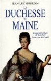 La Duchesse du Maine -  Anne-Louise-Bénédicte de Bourbon (1676-1753) -  Princesse de Condé  - Mademoiselle d’Enghien, puis Mademoiselle de Charolais, et enfin duchesse du Maine - Jean-Luc Gourdin - Histoire, biographie - GOURDIN Jean-Luc - Libristo